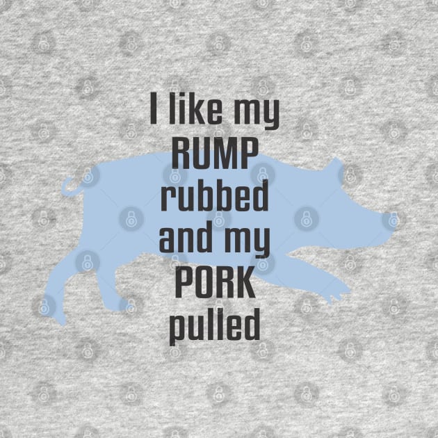 I Like My Rump Rubbed by Dale Preston Design